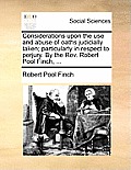 Considerations Upon the Use and Abuse of Oaths Judicially Taken; Particularly in Respect to Perjury. by the Rev. Robert Pool Finch, ...
