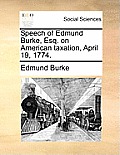 Speech of Edmund Burke, Esq. on American Taxation, April 19, 1774.