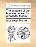 The Anatomy of the Humane Bones. by Alexander Monro, ...