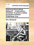 Poems by Anna Laetitia Barbauld. ... a New Edition, Corrected. to Which Is Added, an Epistle to William Wilberforce, Esq.