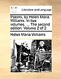 Poems, by Helen Maria Williams. in Two Volumes. ... the Second Edition. Volume 2 of 2