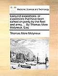 Conjunct Expeditions: Or Expeditions That Have Been Carried on Jointly by the Fleet and Army, ... by Thomas More Molyneux, Esq.