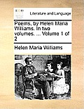 Poems, by Helen Maria Williams. in Two Volumes. ... Volume 1 of 2