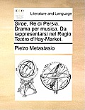 Siroe, Re Di Persia. Drama Per Musica. Da Rappresentarsi Nel Regio Teatro D'Hay-Market.
