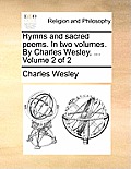 Hymns and Sacred Poems. in Two Volumes. by Charles Wesley, ... Volume 2 of 2