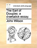 The Earl of Douglas: A Dramatick Essay.
