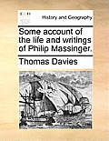 Some Account of the Life and Writings of Philip Massinger.
