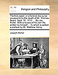 The Holy Seed: Or a Funeral Discourse Occasion'd by the Death of Mr. Thomas Beard. Sept. 15. 1710: ... by Jos. Porter. with a Review