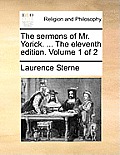 The Sermons of Mr. Yorick. ... the Eleventh Edition. Volume 1 of 2