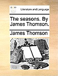 The Seasons. by James Thomson.