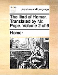 The Iliad of Homer. Translated by Mr. Pope. Volume 2 of 6