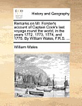 Remarks on Mr. Forster's Account of Captain Cook's Last Voyage Round the World, in the Years 1772, 1773, 1774, and 1775. by William Wales, F.R.S. ...