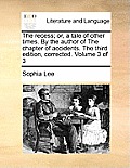 The Recess; Or, a Tale of Other Times. by the Author of the Chapter of Accidents. the Third Edition, Corrected. Volume 3 of 3