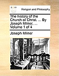 The history of the Church of Christ. ... By Joseph Milner, ... Volume 1 of 4