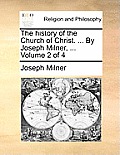 The history of the Church of Christ. ... By Joseph Milner, ... Volume 2 of 4