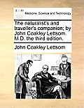 The Naturalist's and Traveller's Companion; By John Coakley Lettsom. M.D. the Third Edition.