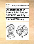 Dissertationes in librum Jobi. Autore Samuele Wesley, ...