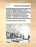 Travels of Rabbi Benjamin, Son of Jonah, of Tudela: Through Europe, Asia, and Africa; From the Ancient Kingdom of Navarre, to the Frontiers of China.