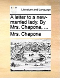 A Letter to a New-Married Lady. by Mrs. Chapone, ...