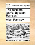 The Scriblers Lash'd. by Allan Ramsay.
