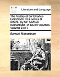 The History of Sir Charles Grandison. in a Series of Letters. by Mr. Samuel Richardson. in Seven Volumes. Volume 3 of 7