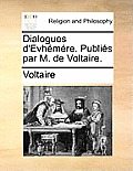 Dialogues d'Evh?m?re. Publi?s par M. de Voltaire.