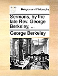 Sermons, by the Late REV. George Berkeley, ...