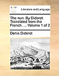 The Nun. by Diderot. Translated from the French. ... Volume 1 of 2