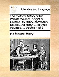 The Metrical History of Sir William Wallace, Knight of Ellerslie, by Henry, Commonly Called Blind Harry: In Three Volumes. ... Volume 1 of 3