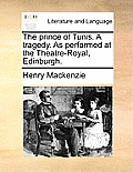 The Prince of Tunis. a Tragedy. as Performed at the Theatre-Royal, Edinburgh.