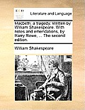 Macbeth: A Tragedy. Written by William Shakespeare. with Notes and Emendations, by Harry Rowe, ... the Second Edition.