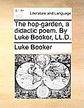 The Hop-Garden, a Didactic Poem. by Luke Booker, LL.D.
