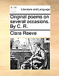 Original Poems on Several Occasions. by C. R.