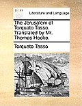 The Jerusalem of Torquato Tasso. Translated by Mr. Thomas Hooke.