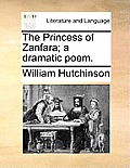 The Princess of Zanfara; A Dramatic Poem.