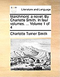 Marchmont: A Novel. by Charlotte Smith. in Four Volumes. ... Volume 1 of 4