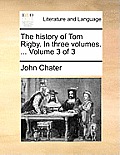 The History of Tom Rigby. in Three Volumes. ... Volume 3 of 3