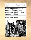 Hints to Gentlemen of Landed Property. by Nathaniel Kent, ... the Second Edition.