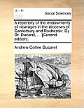 A Repertory of the Endowments of Vicarages in the Dioceses of Canterbury and Rochester. by Dr. Ducarel, ... [Second Edition].