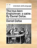 The True-Born Englishman: A Satire. by Daniel Defoe.