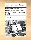 George Barnwell. a Novel. in Two Volumes. by T. S. Surr, ... Volume 2 of 2