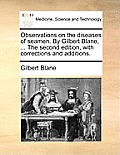 Observations on the diseases of seamen. By Gilbert Blane, ... The second edition, with corrections and additions.