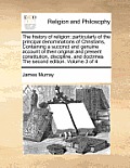 The History of Religion: Particularly of the Principal Denominations of Christians, Containing a Succinct and Genuine Account of Their Original