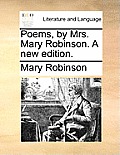 Poems, by Mrs. Mary Robinson. a New Edition.