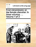 Filial Indiscretions; Or, the Female Chevalier. in Three Volumes. ... Volume 1 of 3