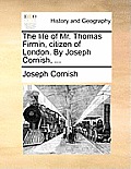 The Life of Mr. Thomas Firmin, Citizen of London. by Joseph Cornish, ...