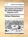 The History of America. by William Robertson, ... Volume 2 of 2