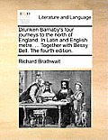 Drunken Barnaby's Four Journeys to the North of England. in Latin and English Metre. ... Together with Bessy Bell. the Fourth Edition.