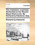 The Impostors: A Comedy. Performed at the Theatre Royal Drury Lane. by Richard Cumberland, Esq.