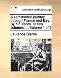 A Sentimental Journey Through France and Italy. by Mr. Yorick. in Two Volumes. ... Volume 1 of 2